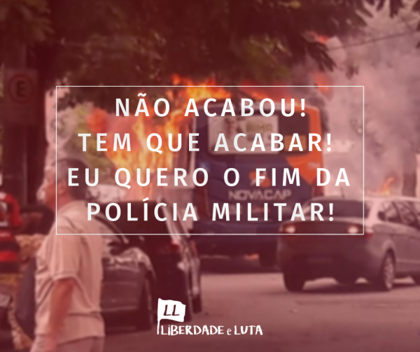 N%C3%83O%20ACABOU!%20TEM%20QUE%20ACABAR!%20EU%20QUERO%20O%20FIM%20DA%20POL%C3%8DCIA%20MILITAR!.png